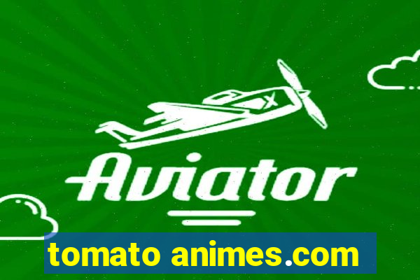 tomato animes.com