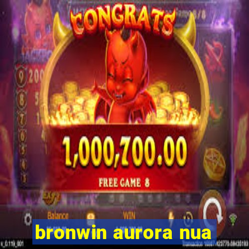 bronwin aurora nua