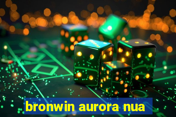 bronwin aurora nua