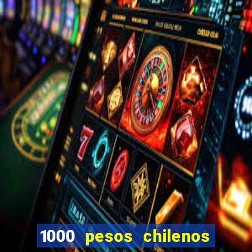 1000 pesos chilenos em reais