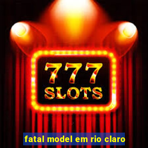 fatal model em rio claro