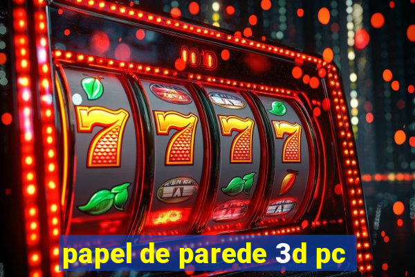 papel de parede 3d pc