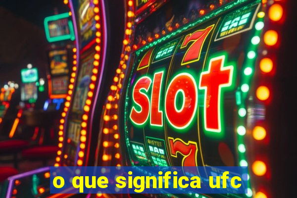 o que significa ufc