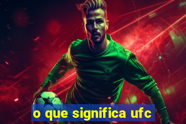 o que significa ufc