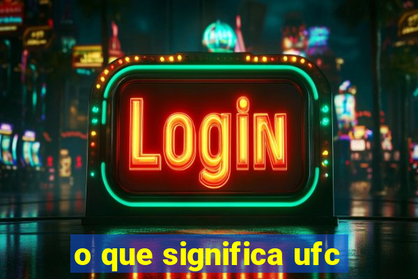 o que significa ufc