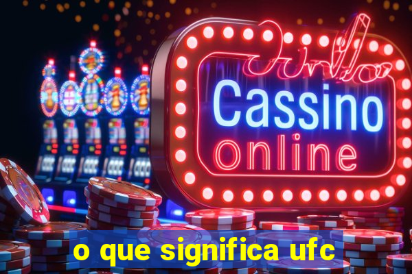 o que significa ufc