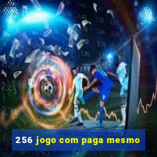 256 jogo com paga mesmo