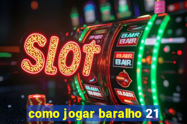 como jogar baralho 21