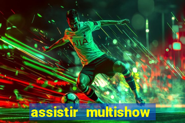 assistir multishow ao vivo de graça