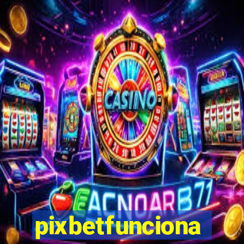 pixbetfunciona