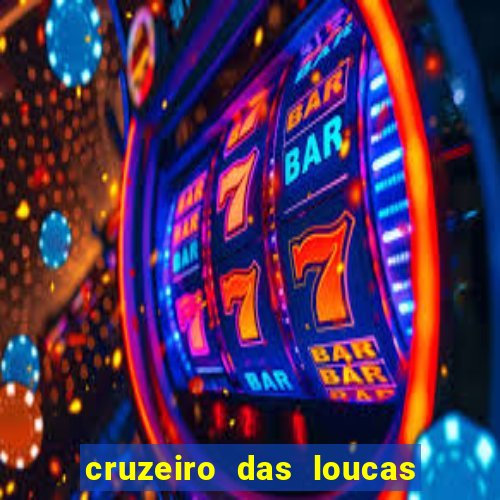 cruzeiro das loucas onde assistir