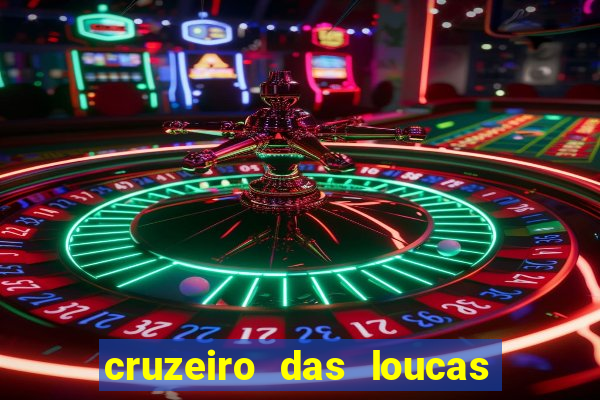 cruzeiro das loucas onde assistir