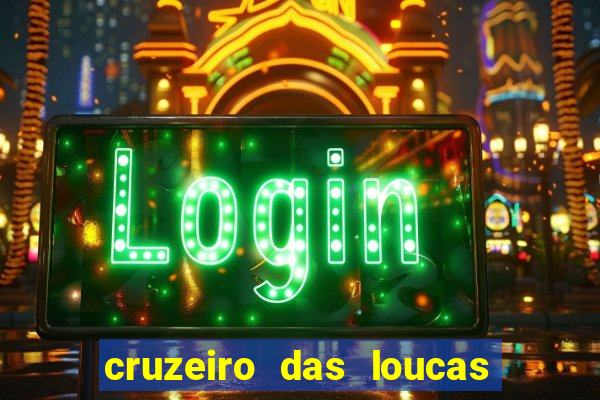 cruzeiro das loucas onde assistir