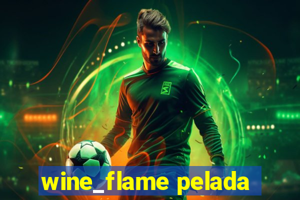 wine_flame pelada