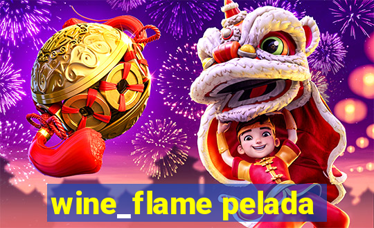 wine_flame pelada