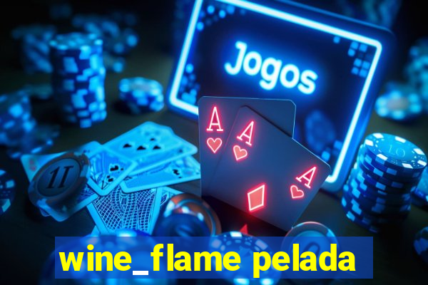 wine_flame pelada