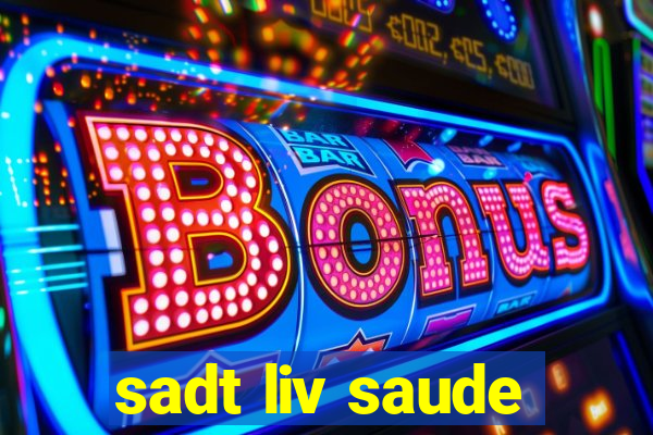 sadt liv saude