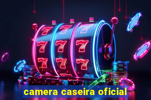 camera caseira oficial