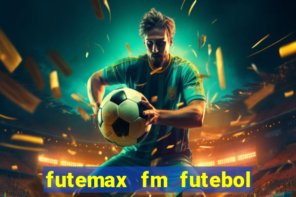 futemax fm futebol ao vivo