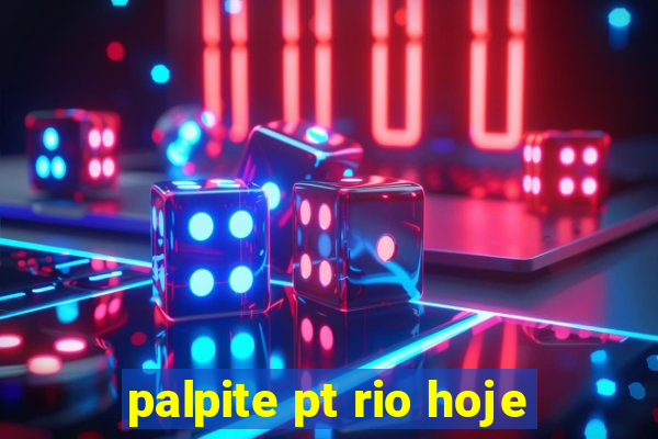 palpite pt rio hoje