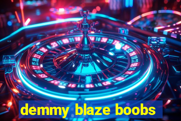 demmy blaze boobs