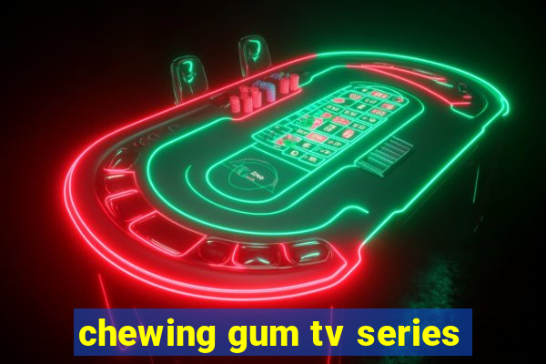 chewing gum tv series