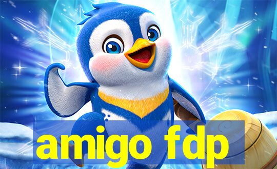 amigo fdp