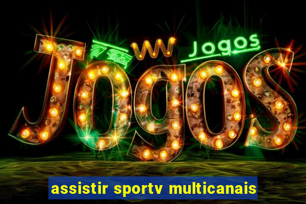 assistir sportv multicanais