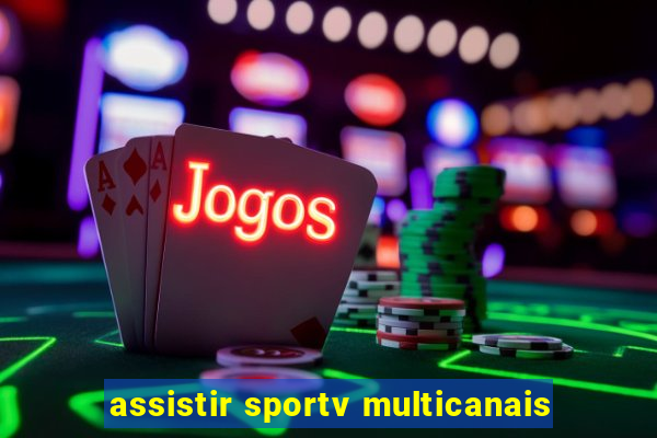 assistir sportv multicanais