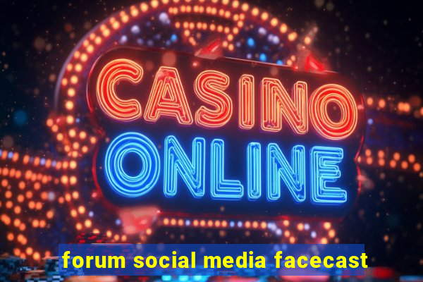 forum social media facecast