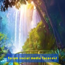 forum social media facecast