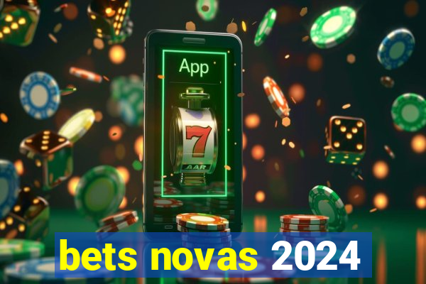 bets novas 2024