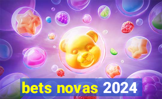 bets novas 2024