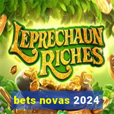 bets novas 2024