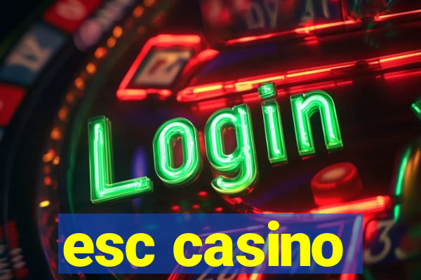 esc casino