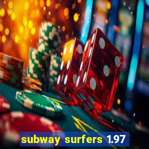 subway surfers 1.97