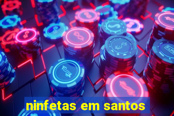 ninfetas em santos