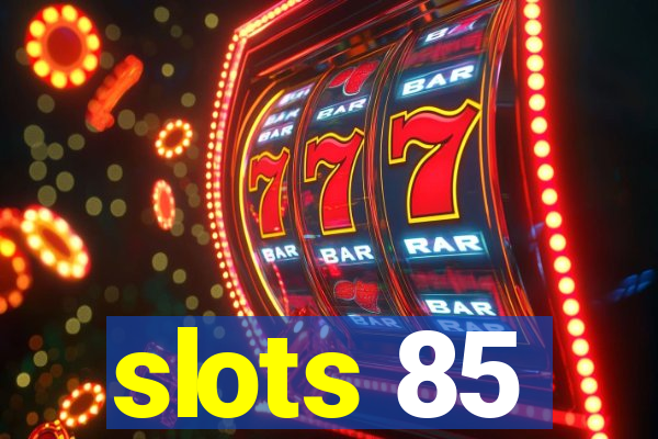 slots 85