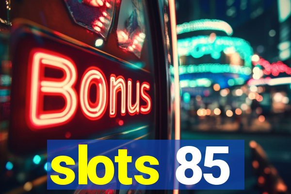 slots 85