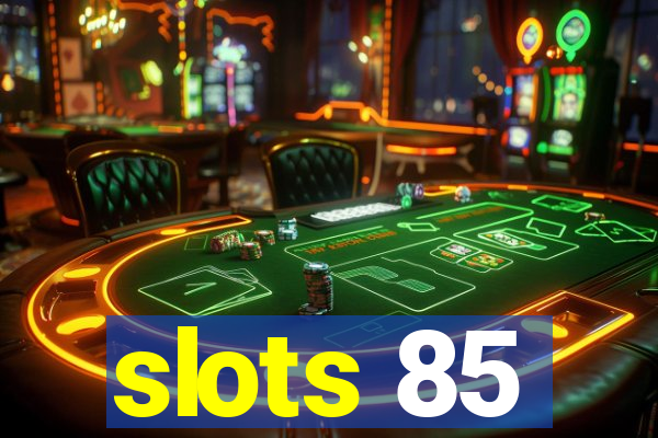 slots 85