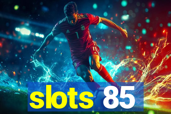 slots 85