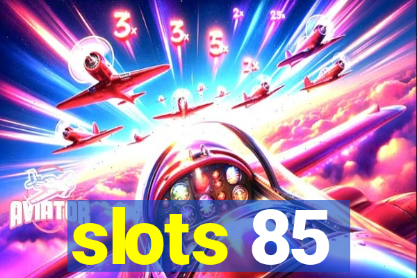 slots 85