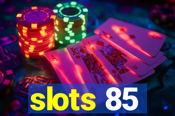 slots 85