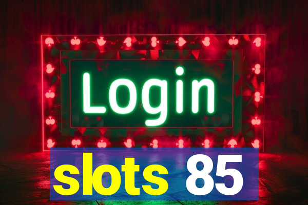 slots 85