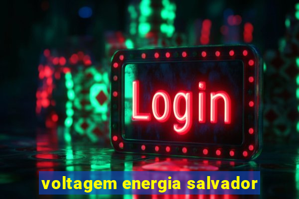 voltagem energia salvador