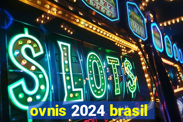 ovnis 2024 brasil