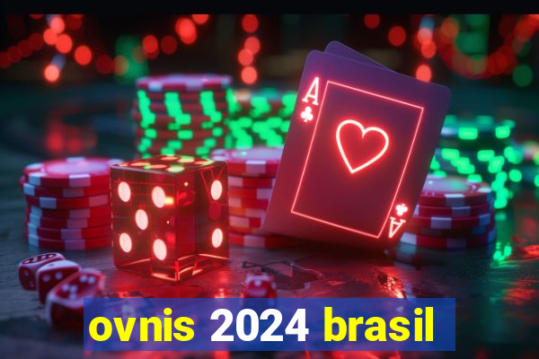 ovnis 2024 brasil