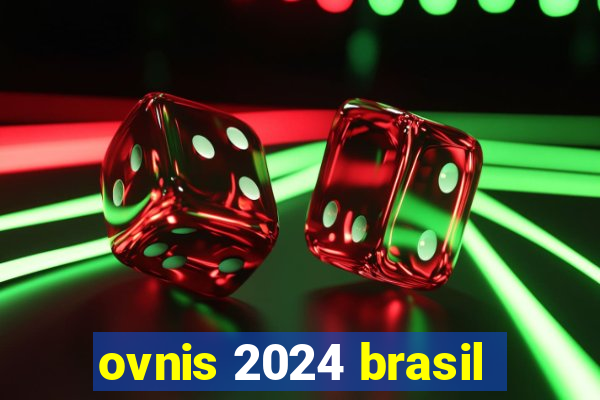 ovnis 2024 brasil