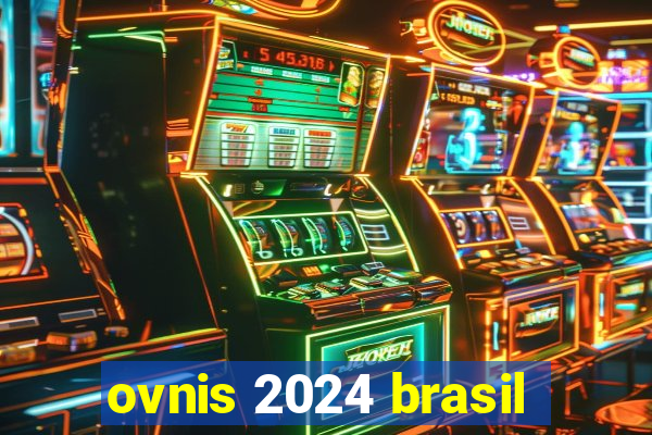 ovnis 2024 brasil