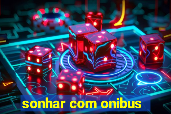 sonhar com onibus